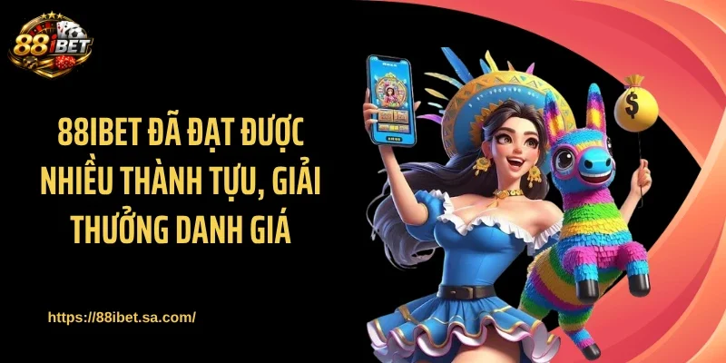 88IBET đã đạt được nhiều thành tựu, giải thưởng danh giá