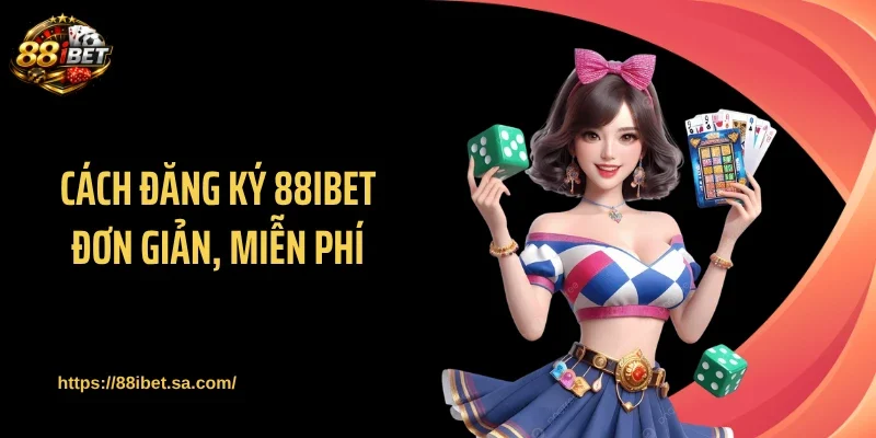 Cách đăng ký 88IBET đơn giản, miễn phí