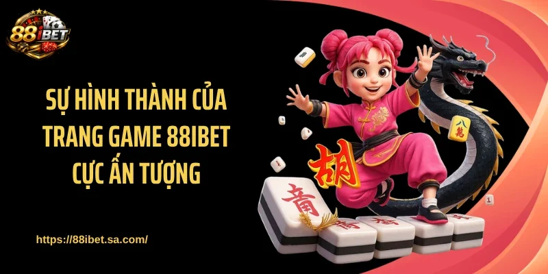 Sự hình thành của trang game 88IBET cực ấn tượng
